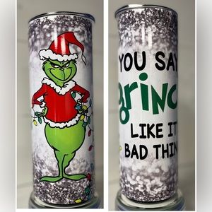 20 oz Skinny Tumbler 
"You Say Grinch Like It's a Bad Thing”